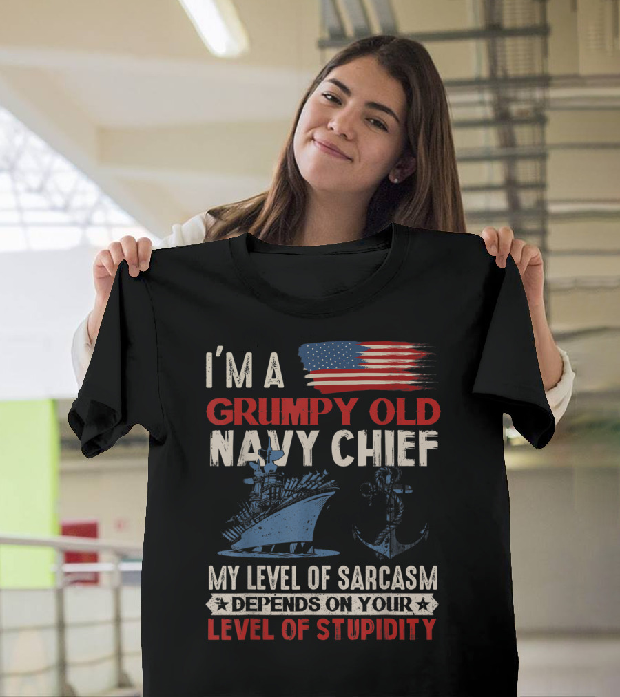 I'm a Grumpy Old Navy Chief My Level of Sarcasm Depends on Your Level of Stupidity T-Shirt