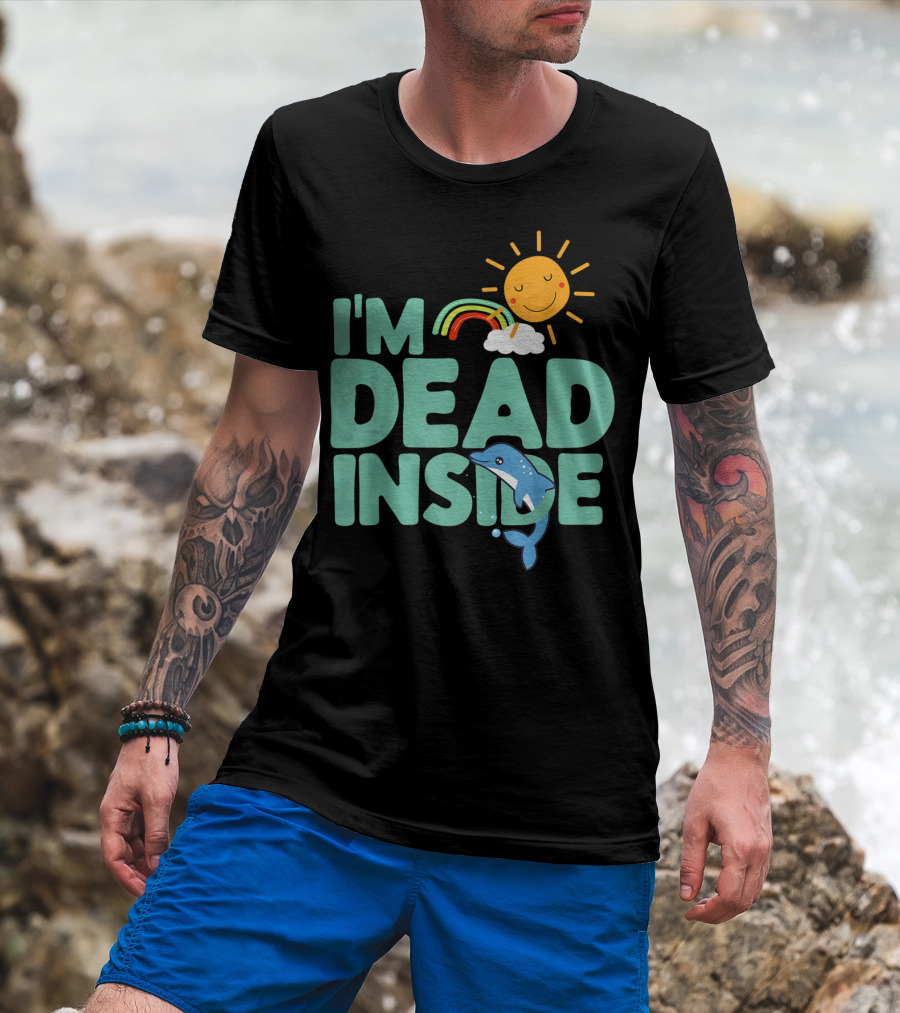 I'm Dead Inside Happy Sun Rainbow Dolphin T-Shirt