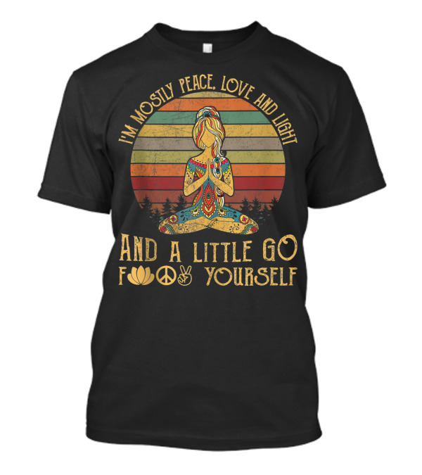 I'm Mostly Peace Love And Light And A Little Go Lotus Peace Sign V Yourself T-Shirt