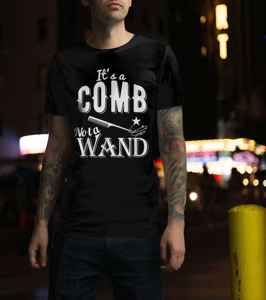 It's A Comb Not A Wand Hairdresser Magic T-Shirt