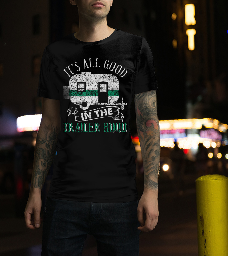 It's All Good In The Trailer Hood Vintage RV Camper T-Shirt