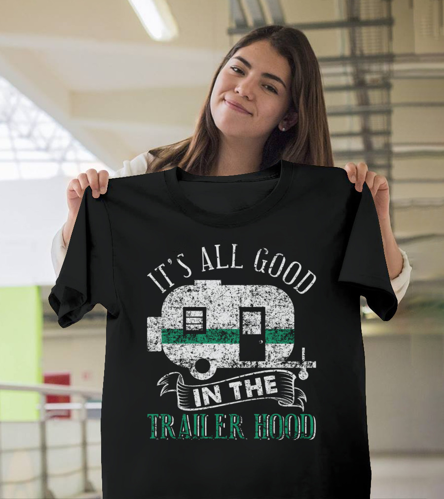It's All Good In The Trailer Hood Vintage RV Camper T-Shirt