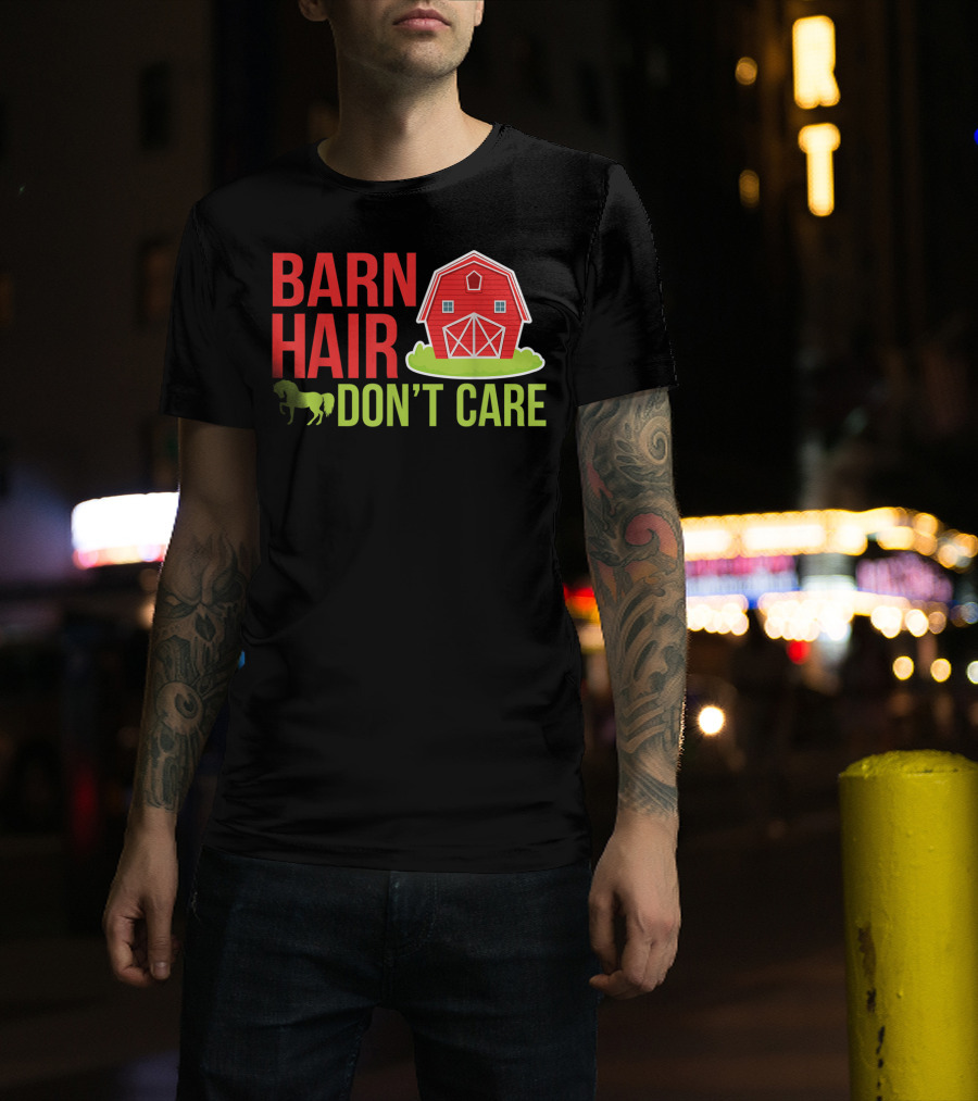 Barn Hair Don't Care Farmer Horse Lover Equestrian Barnyard Horse T-Shirt