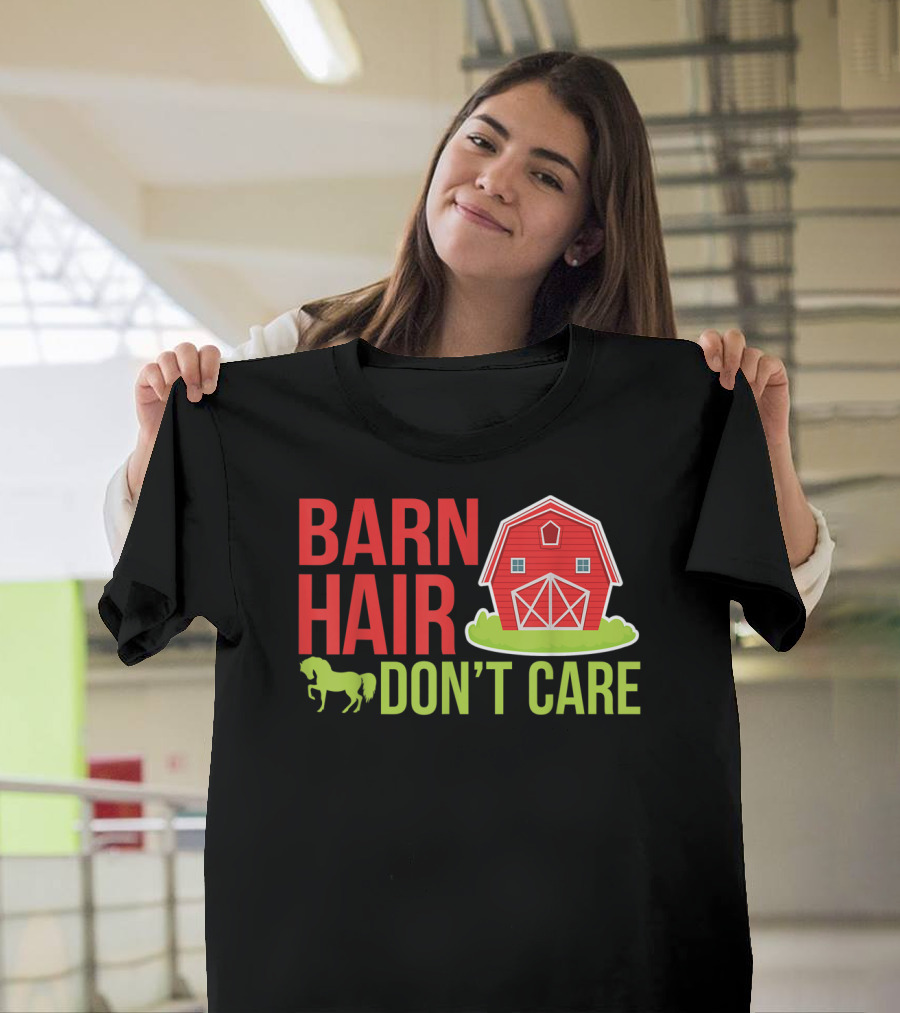 Barn Hair Don't Care Farmer Horse Lover Equestrian Barnyard Horse T-Shirt