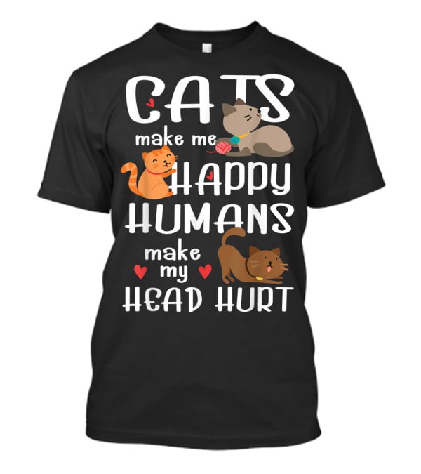 Cats Make Me Happy Humans Make My Head Hurt Cute Cat T-Shirt