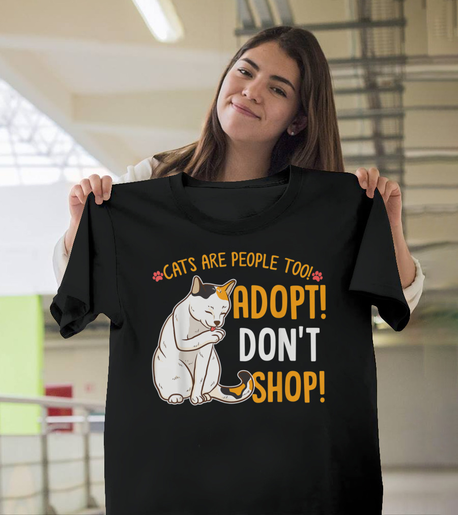 Cats Are People Too Adopt Don't Shop Rescue Cat Lover T-Shirt
