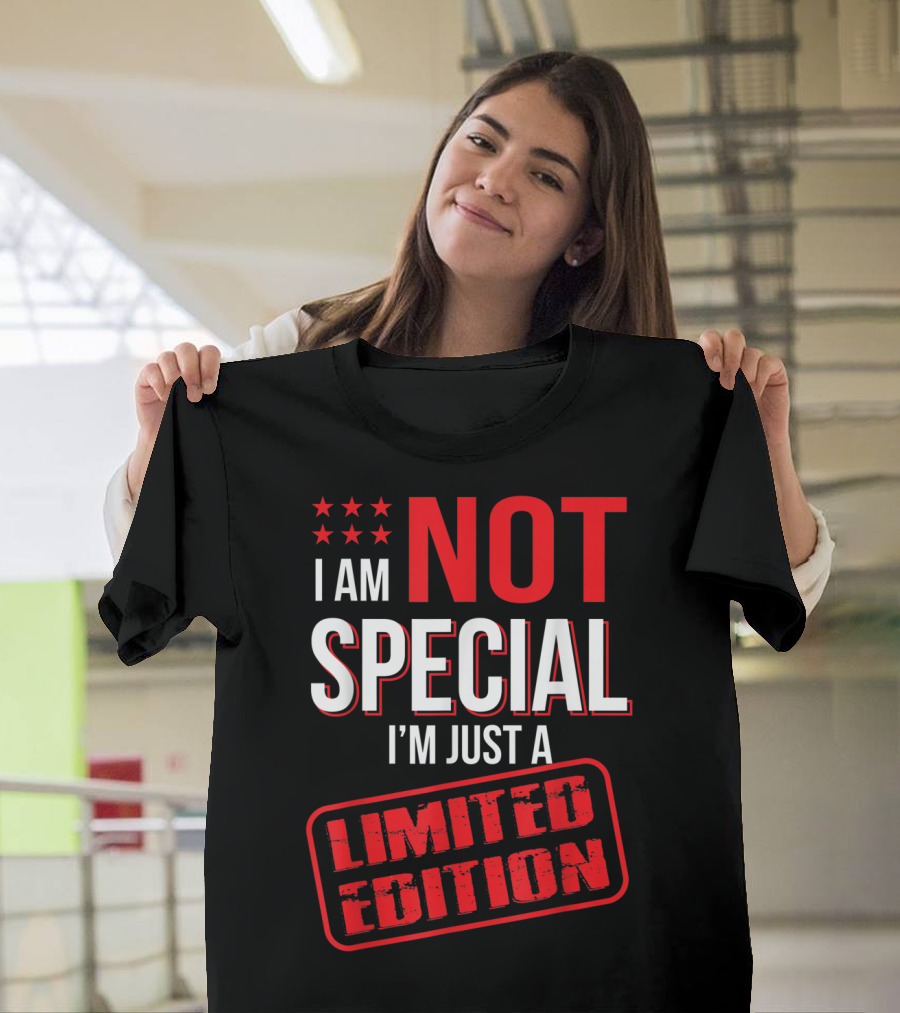 I Am Not Special I'm Just A T-Shirt