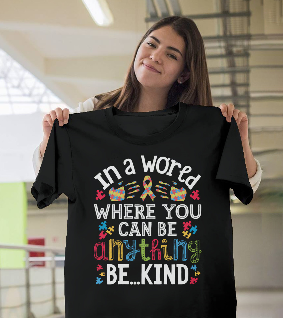 In A World Where You Can Be Anything Be Kind Autism Puzzle Ribbon Hands T-Shirt