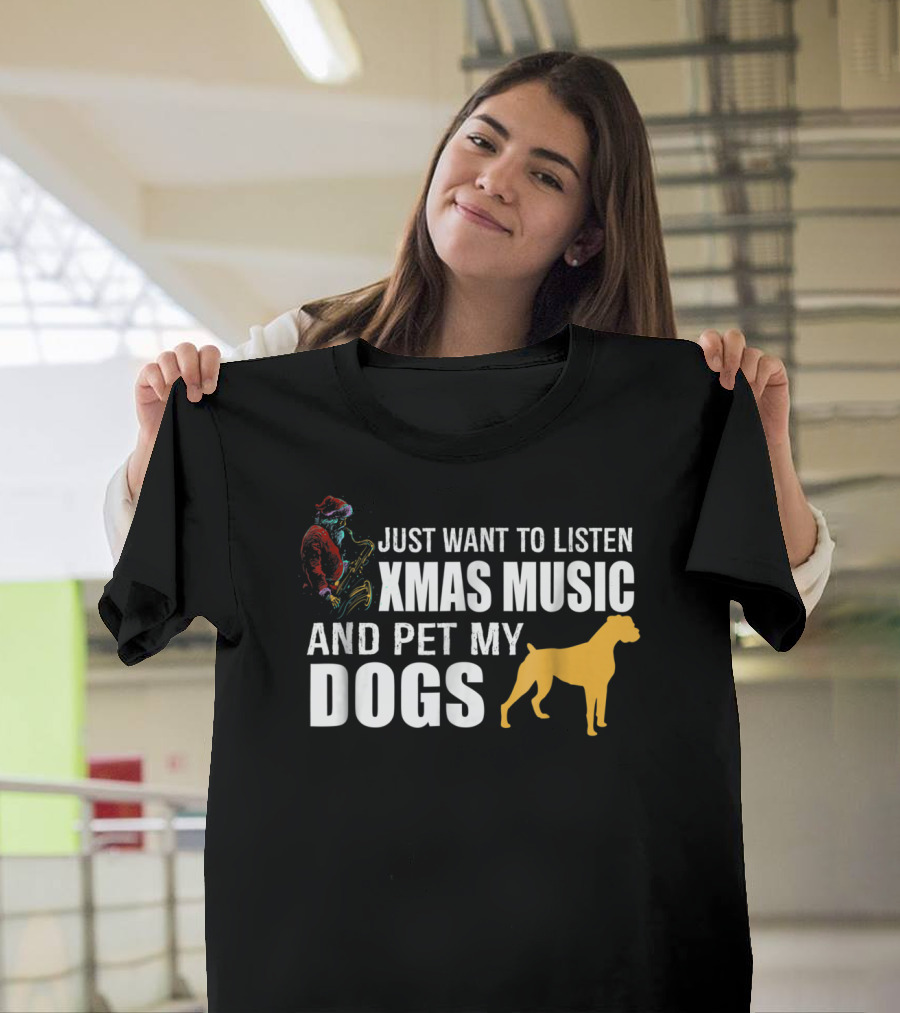Just Want To Listen Xmas Music And Pet My Dogs T-Shirt