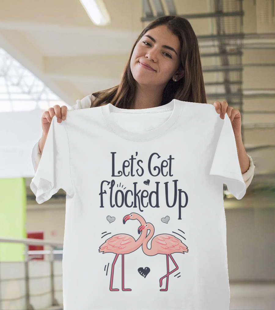 Let's Get Flocked Up Flamingo Bird Lovers Theme With Pink Flamingos And Hearts T-Shirt