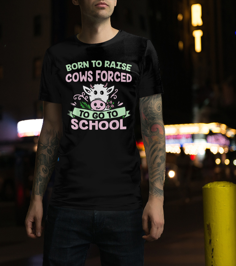 Born To Raise Cows Forced To Go To School Cow Cartoon T-Shirt