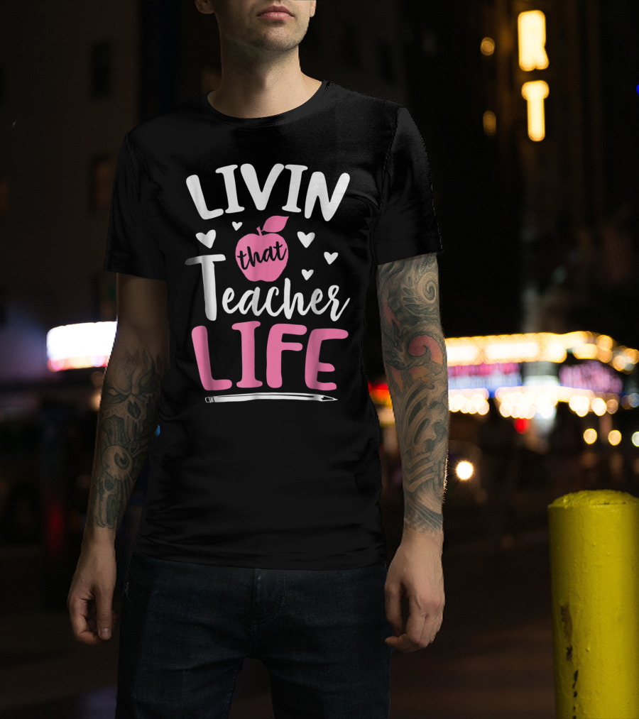 Livin That Teacher Life Apple Pencil Hearts T-Shirt