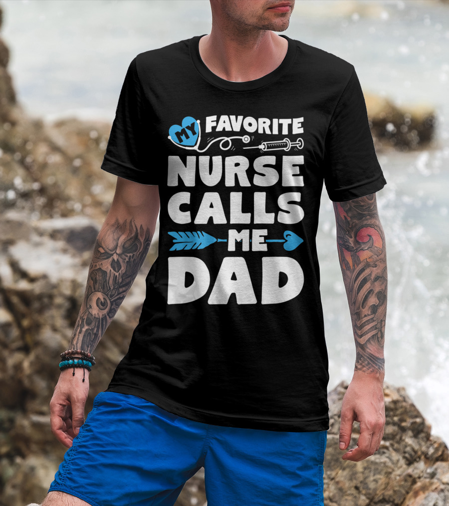 My Favorite Nurse Calls Me Dad Nursing Heart Syringe Arrow T-Shirt