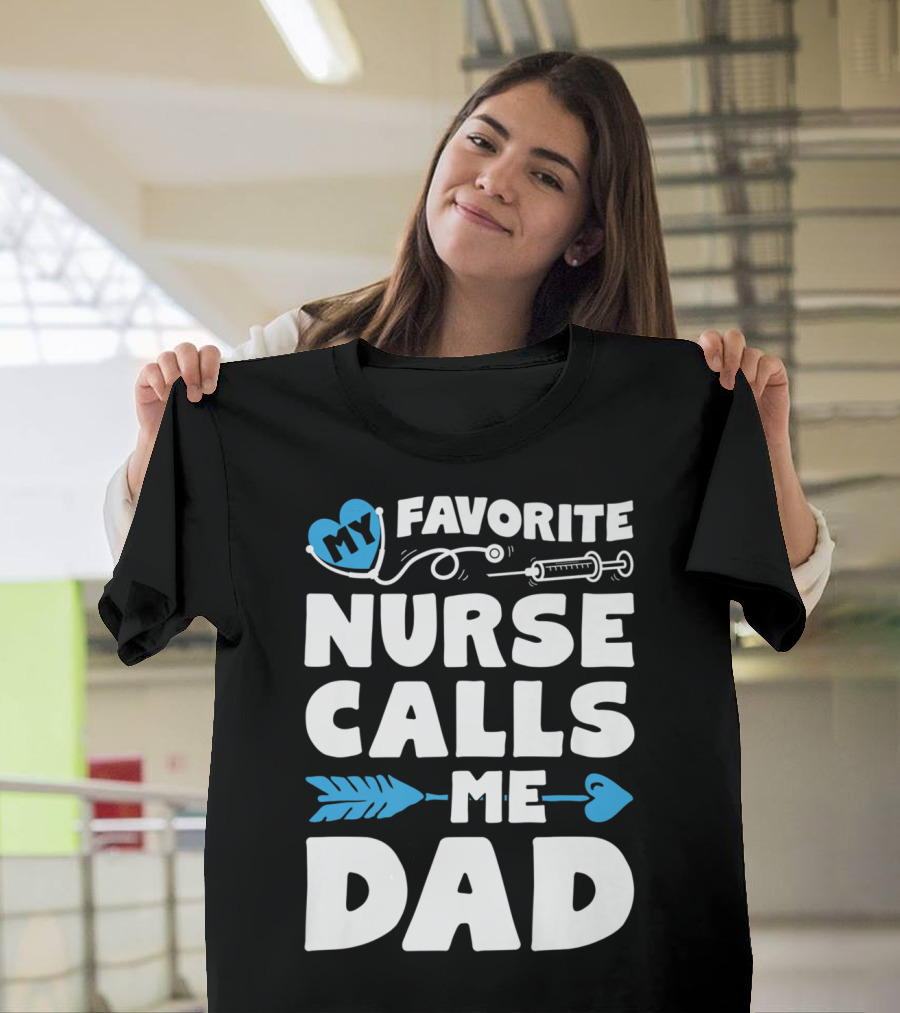My Favorite Nurse Calls Me Dad Nursing Heart Syringe Arrow T-Shirt