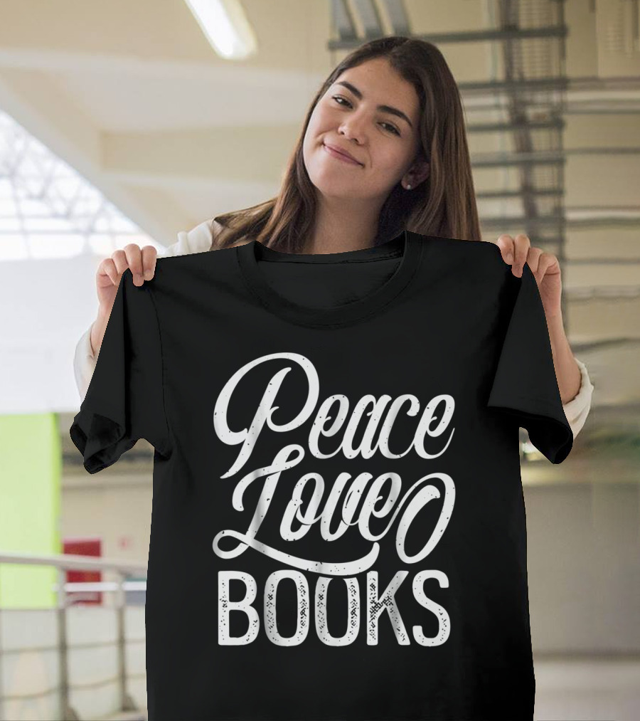 Peace Love Books Book Lovers Funny Reading T-Shirt