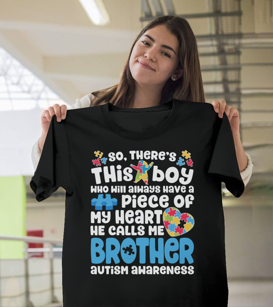 So There's This Boy Who Will Always Have a Piece of My Heart He Calls Me Brother Autism Awareness T-Shirt