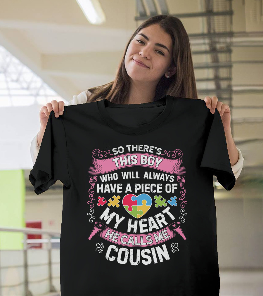 So There's This Boy Who Will Always Have A Piece Of My Heart He Calls Me Cousin Autism Awareness T-Shirt