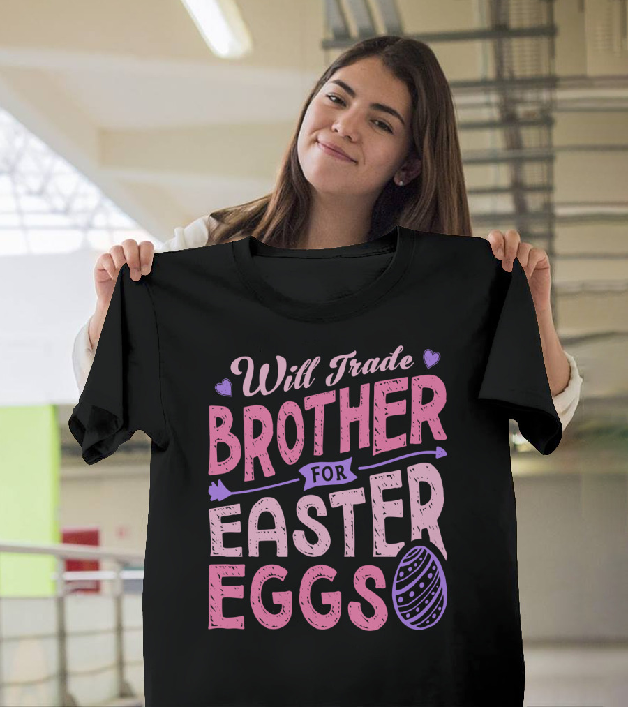 Will Trade Brother For Easter Eggs Candy Boys Girls 19 T-Shirt