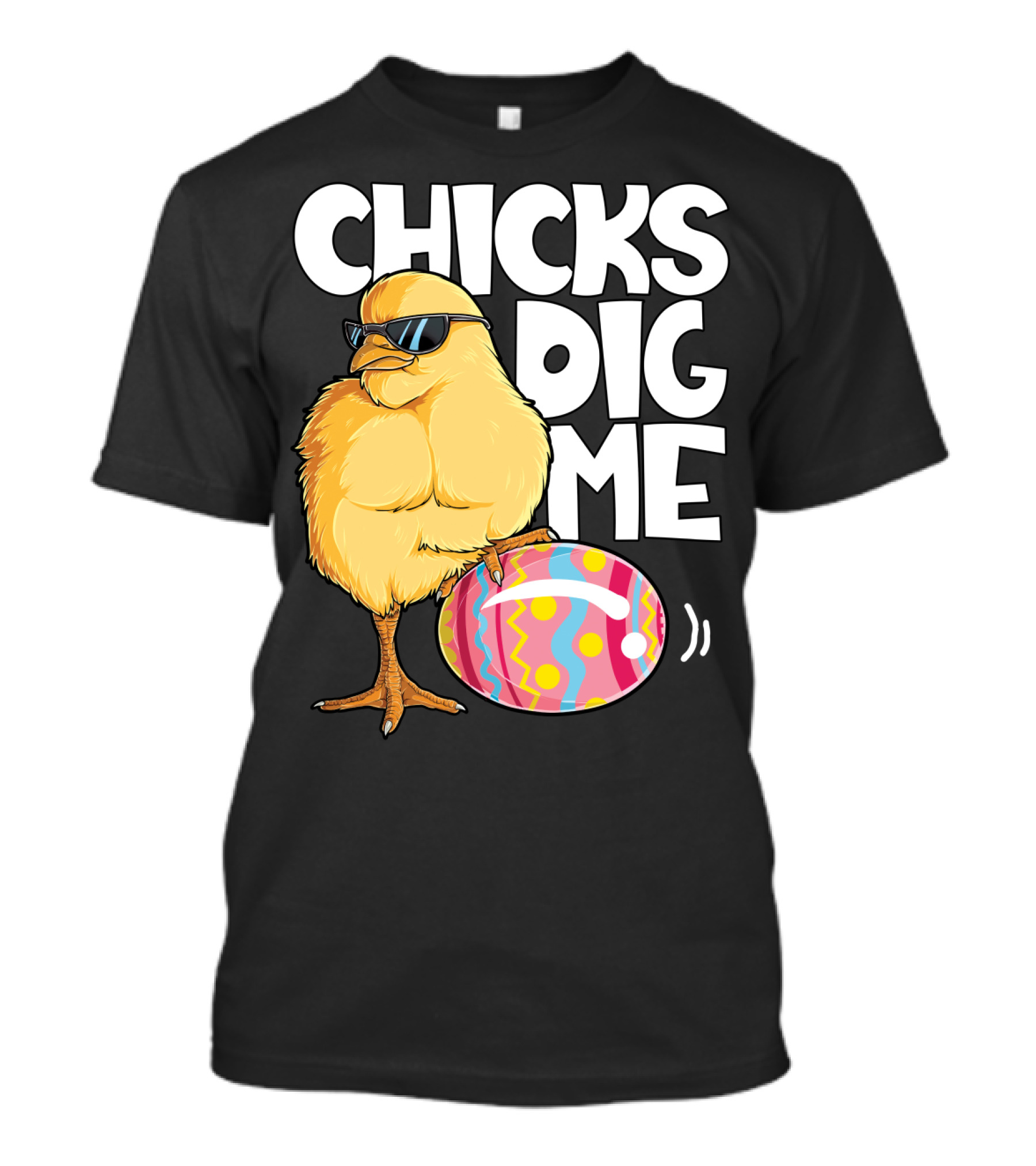 Chicks Dig Me Easter Bunny Ears Egg Men17 Sunglasses Cool Chick Egg T-Shirt