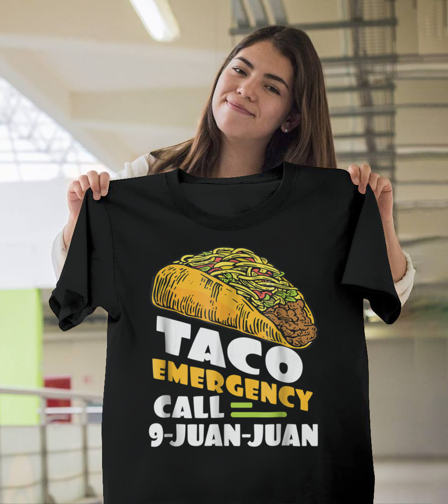 Taco Emergency Call 9-Juan-Juan Cinco de Mayo Tacos Fiesta T-Shirt