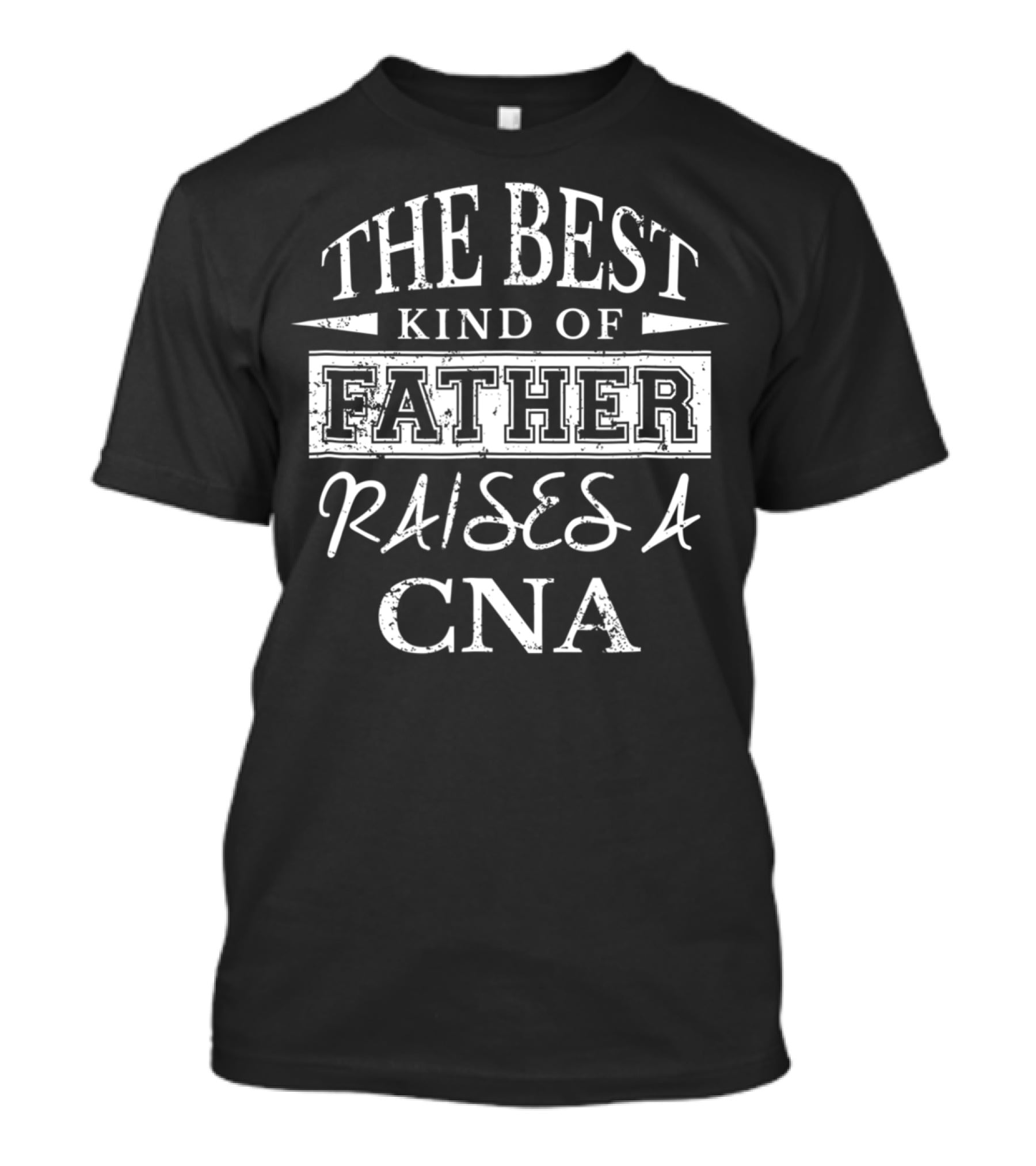 The Best Kind Of Father Raises A CNA T-Shirt