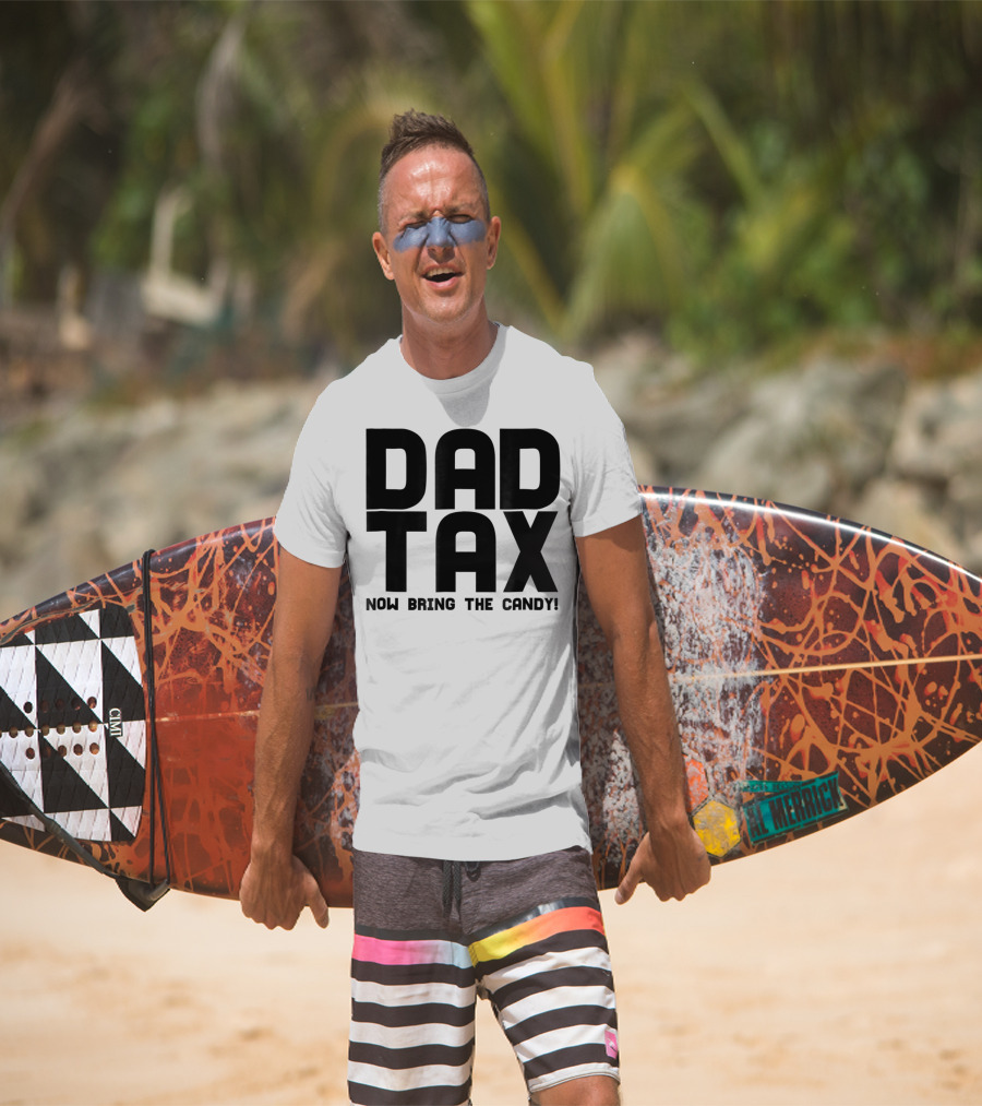 Dad Candy Tax Now Bring The Candy T-Shirt