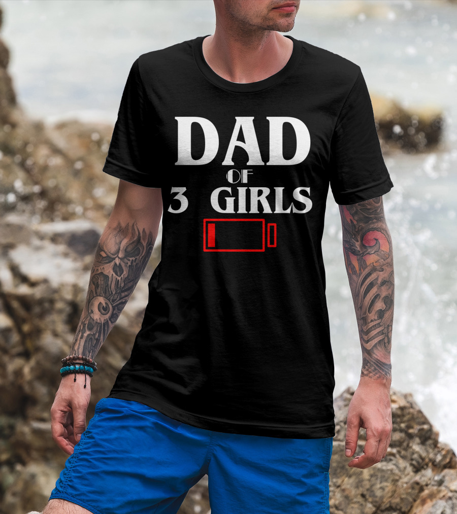Dad Of Three 3 Girls Low Battery Funny Idea Best Fathers T-Shirt