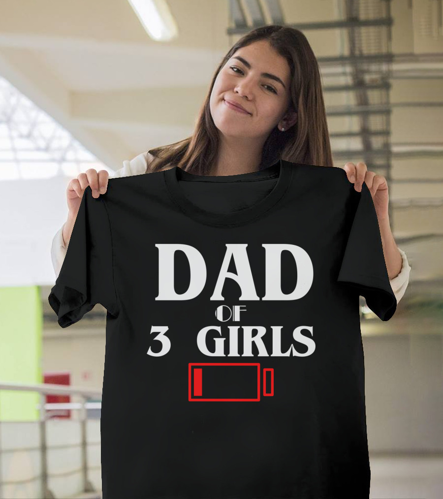 Dad Of Three 3 Girls Low Battery Funny Idea Best Fathers T-Shirt
