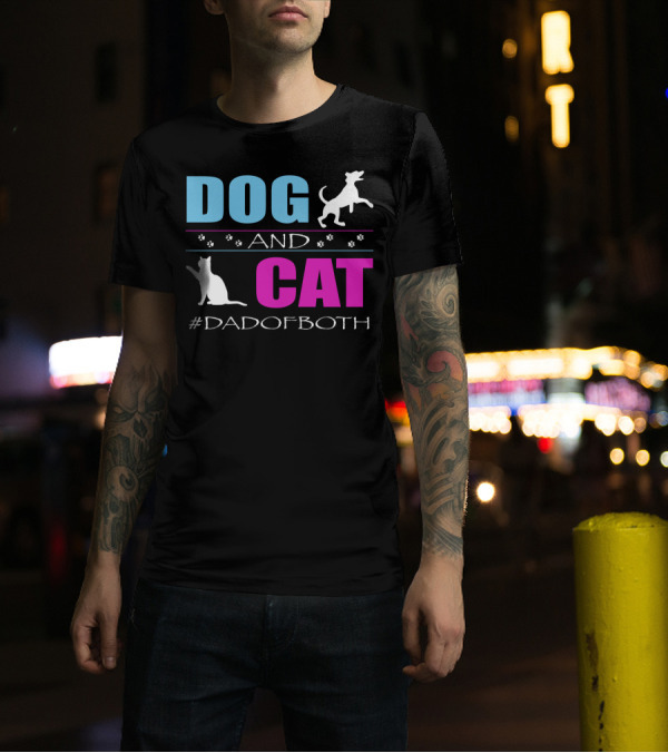 Dog And Cat I Am A Dad Of Both #DadOfBoth T-Shirt