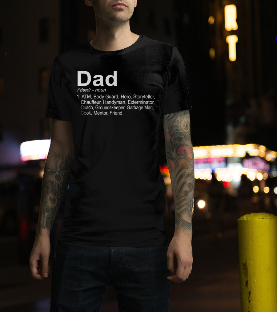 Dad Funny Definition For 96 ATM Body Guard Hero Storyteller Chauffeur Handyman Exterminator Coach Groundskeeper Garbage Man Cook Mentor Friend T-Shirt