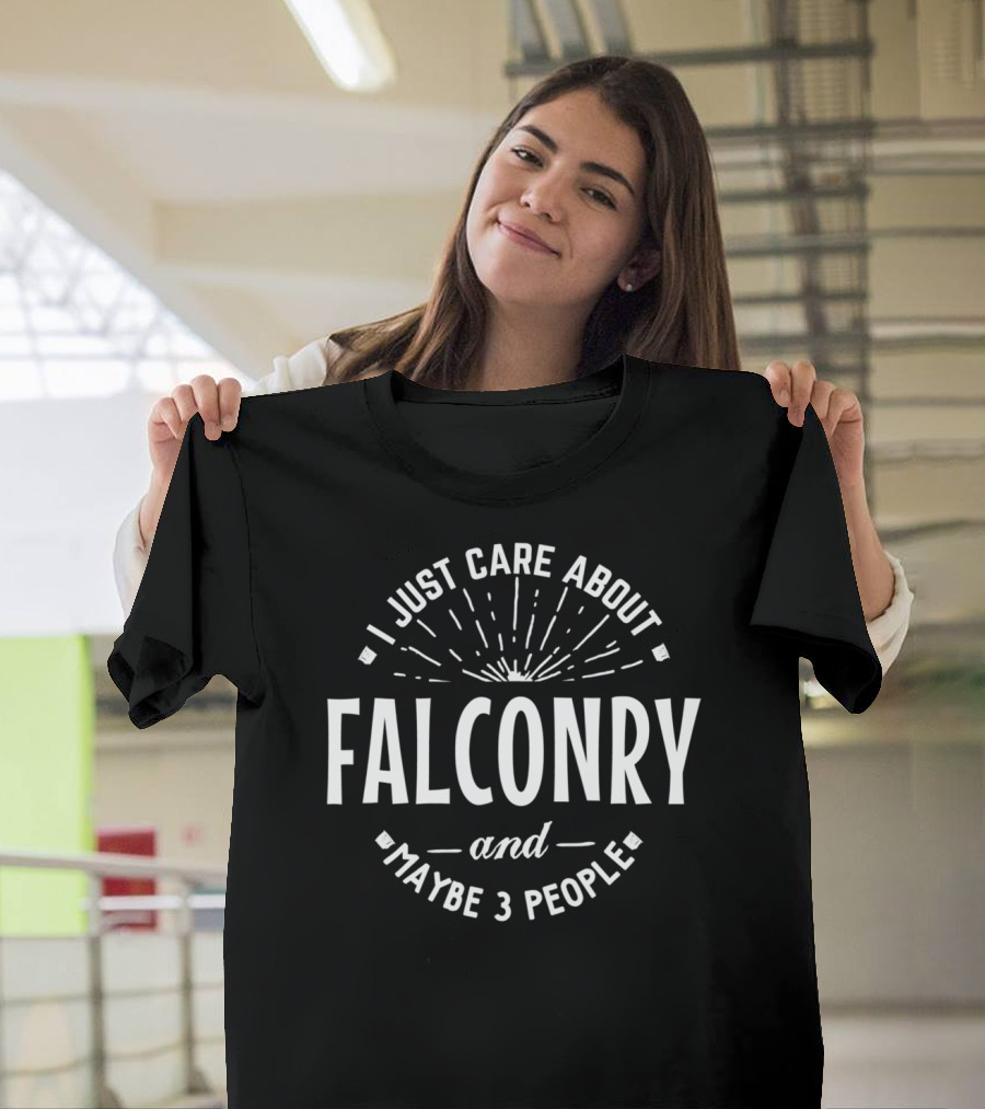 I Just Care About Falconry and Maybe 3 People T-Shirt