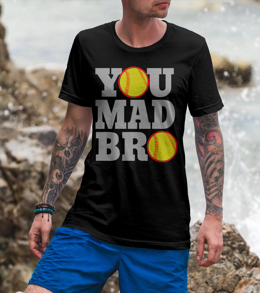 You Mad Bro Funny Softball Player T-Shirt