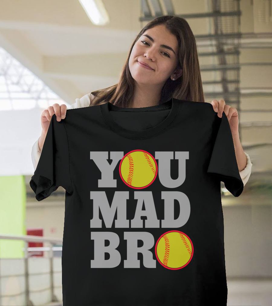 You Mad Bro Funny Softball Player T-Shirt