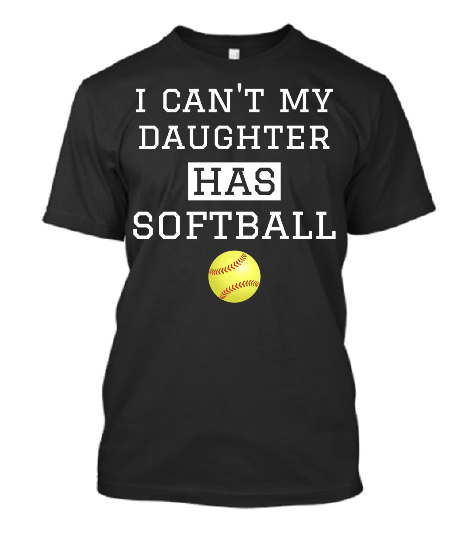 I Can't My Daughter Has Softball With Yellow Softball Image T-Shirt