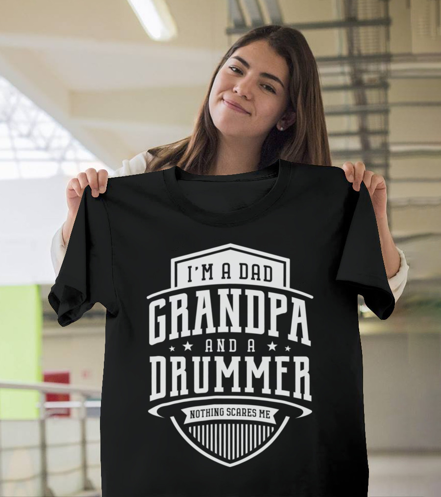 I'm A Dad Grandpa And A Drummer Nothing Scares Me T-Shirt