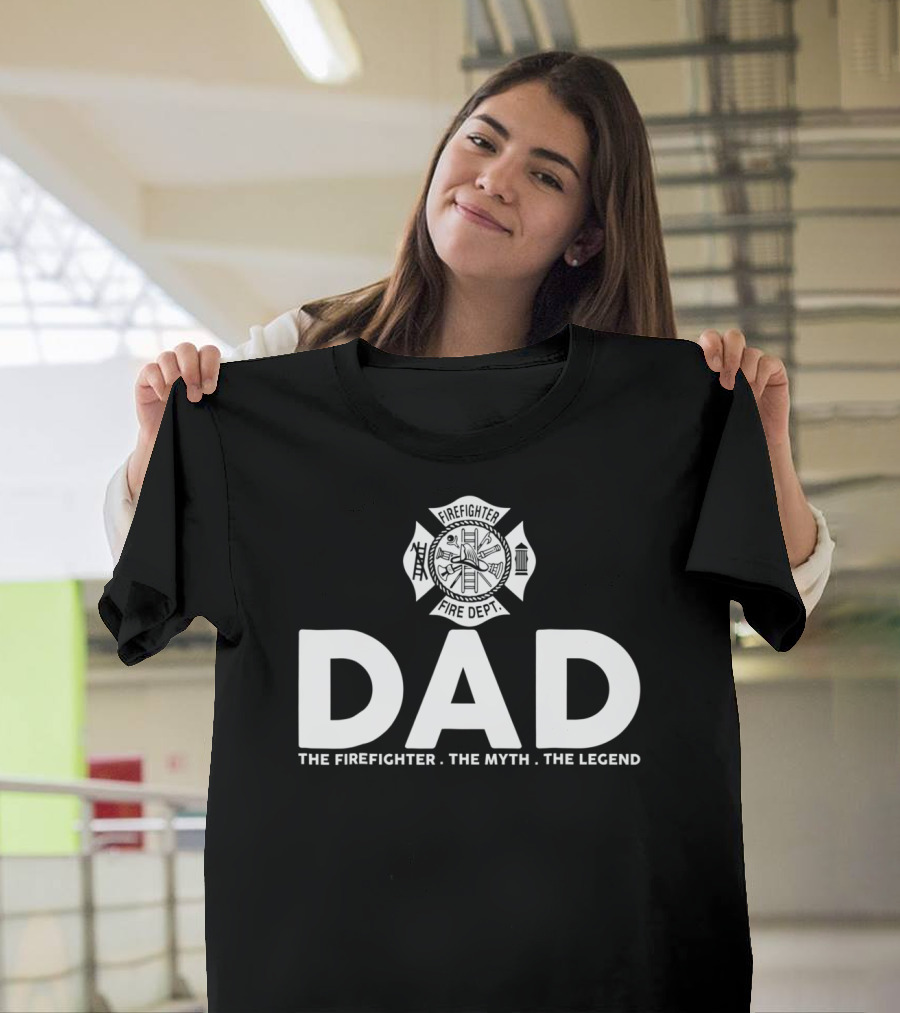 Dad Firefighter Fire Dept The Myth The Legend T-Shirt