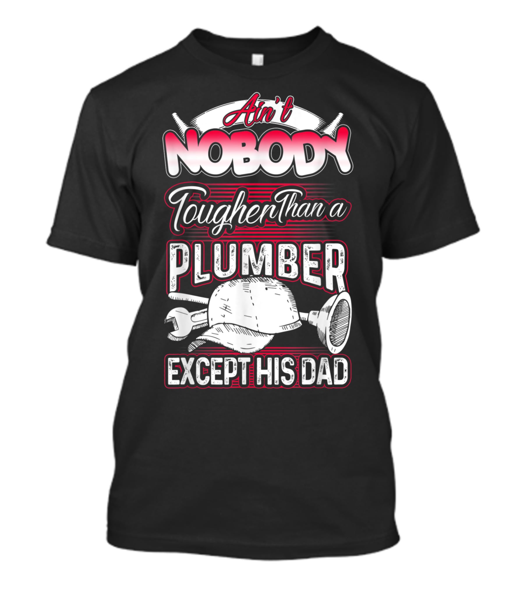 Ain't Nobody Tougher Than A Plumber Except His Dad With Tools And Hard Hat T-Shirt