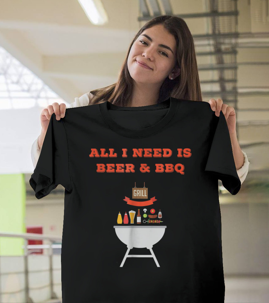 ALL I NEED IS BEER and BBQ Grill Dad Pun T-Shirt