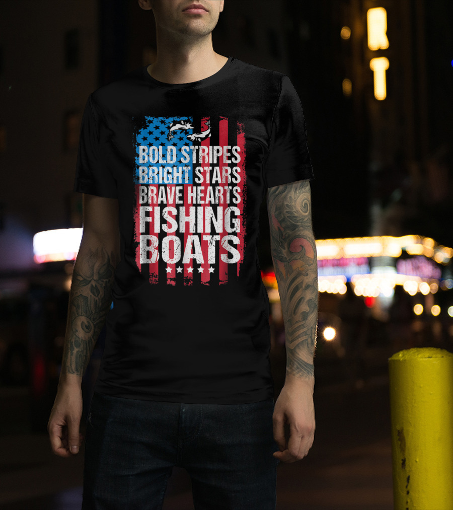 Bold Stripes Bright Stars Brave Hearts Fishing Boats American Flag Patriotic Fisherman Lure Dad T-Shirt