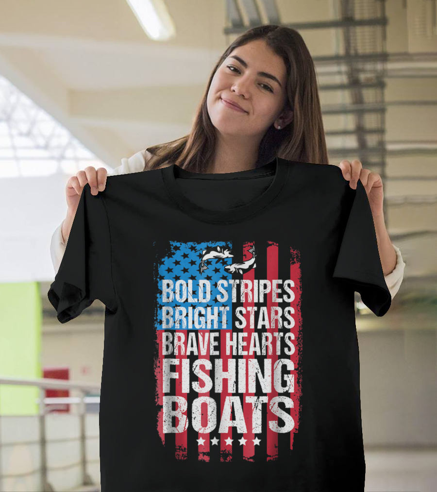 Bold Stripes Bright Stars Brave Hearts Fishing Boats American Flag Patriotic Fisherman Lure Dad T-Shirt