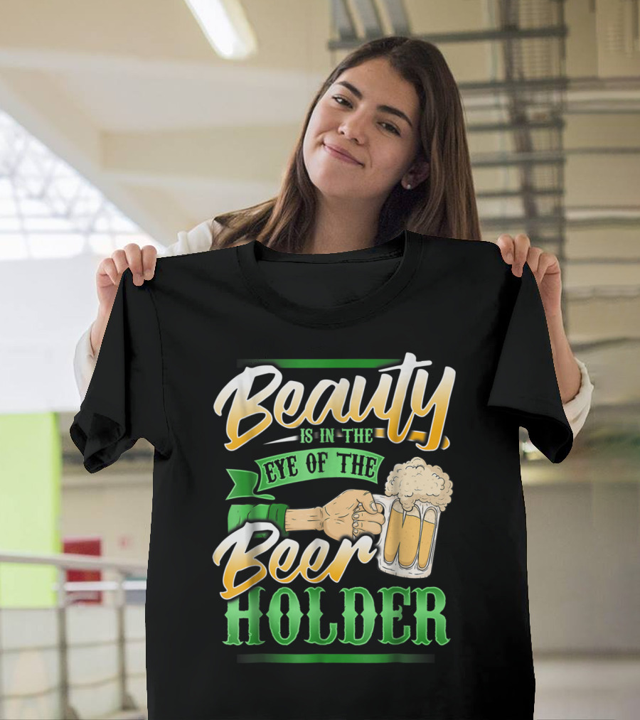 Beauty Is In The Eye Of The Beer Holder T-Shirt