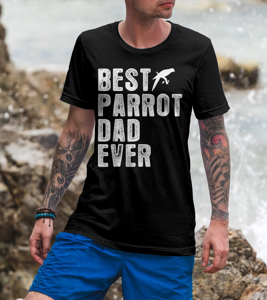 BEST PARROT DAD EVER Bird T-Shirt