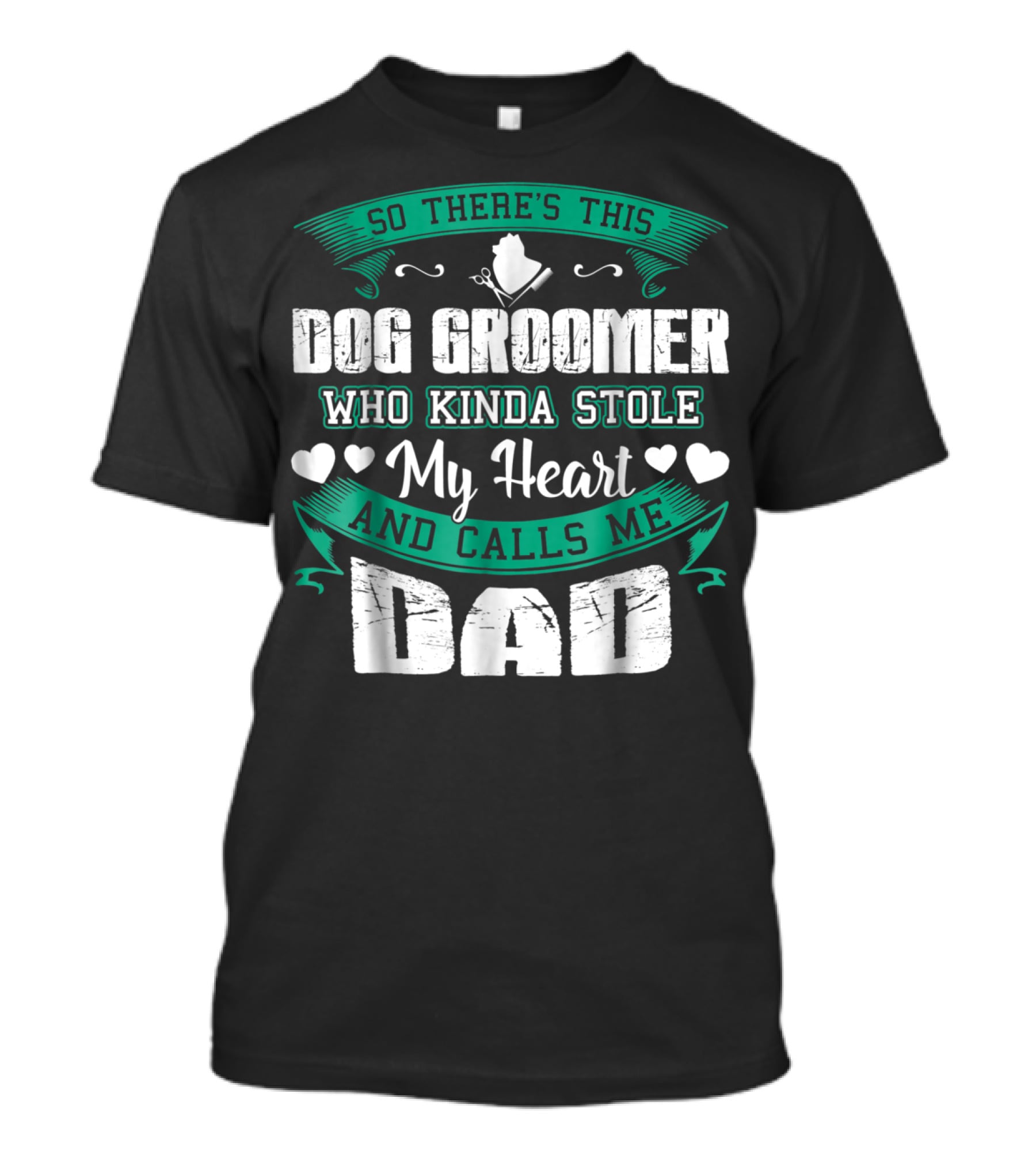 So There's This Dog Groomer Who Kinda Stole My Heart And Calls Me Dad T-Shirt