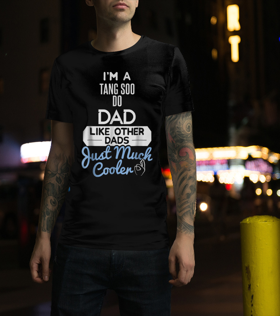 I'm A Tang Soo Do Dad Like Other Dads Just Much Cooler T-Shirt
