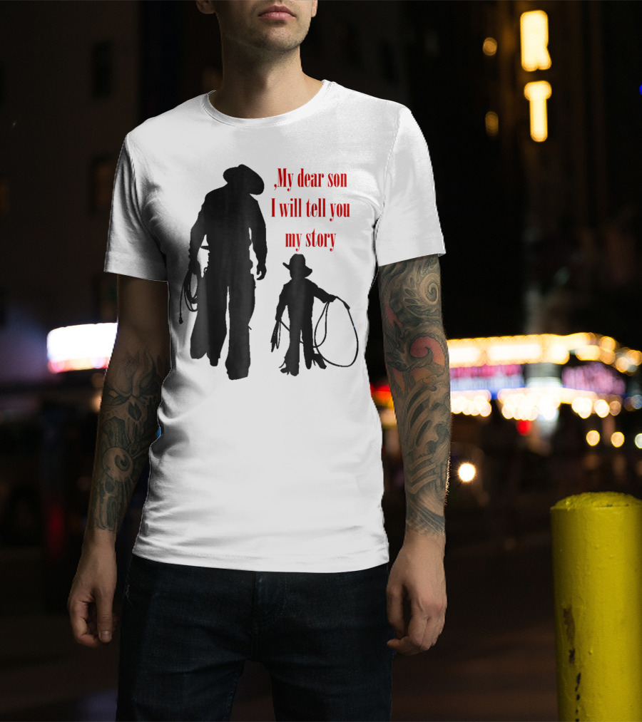 My Dear Son I Will Tell You My Story Cowboy I Love My Dad Cowboy11 T-Shirt