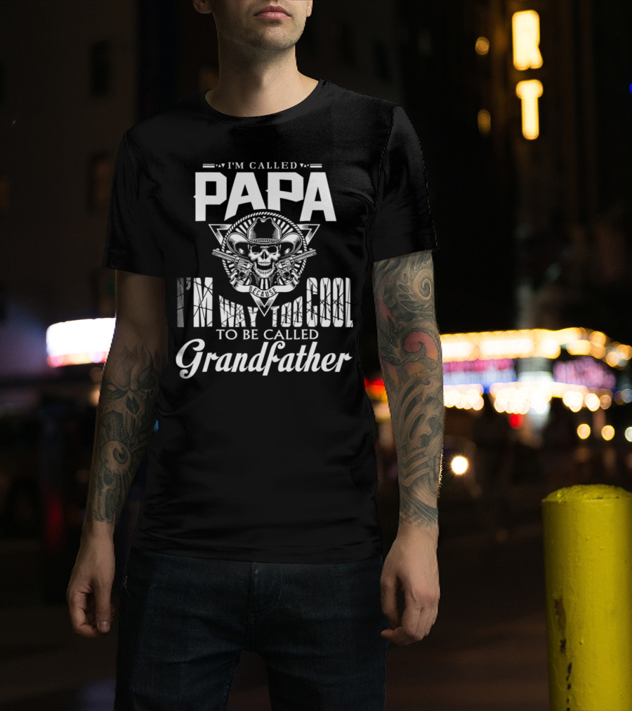 Papa I'm Way Too Cool To Be Called Grandfather Skull Cowboy T-Shirt
