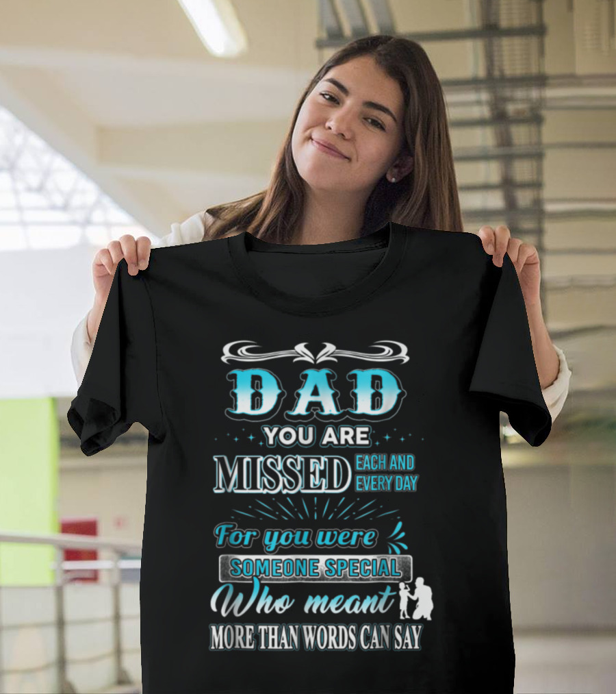 Dad You Are Missed Each And Every Day For You Were Someone Special Who Meant More Than Words Can Say T-Shirt