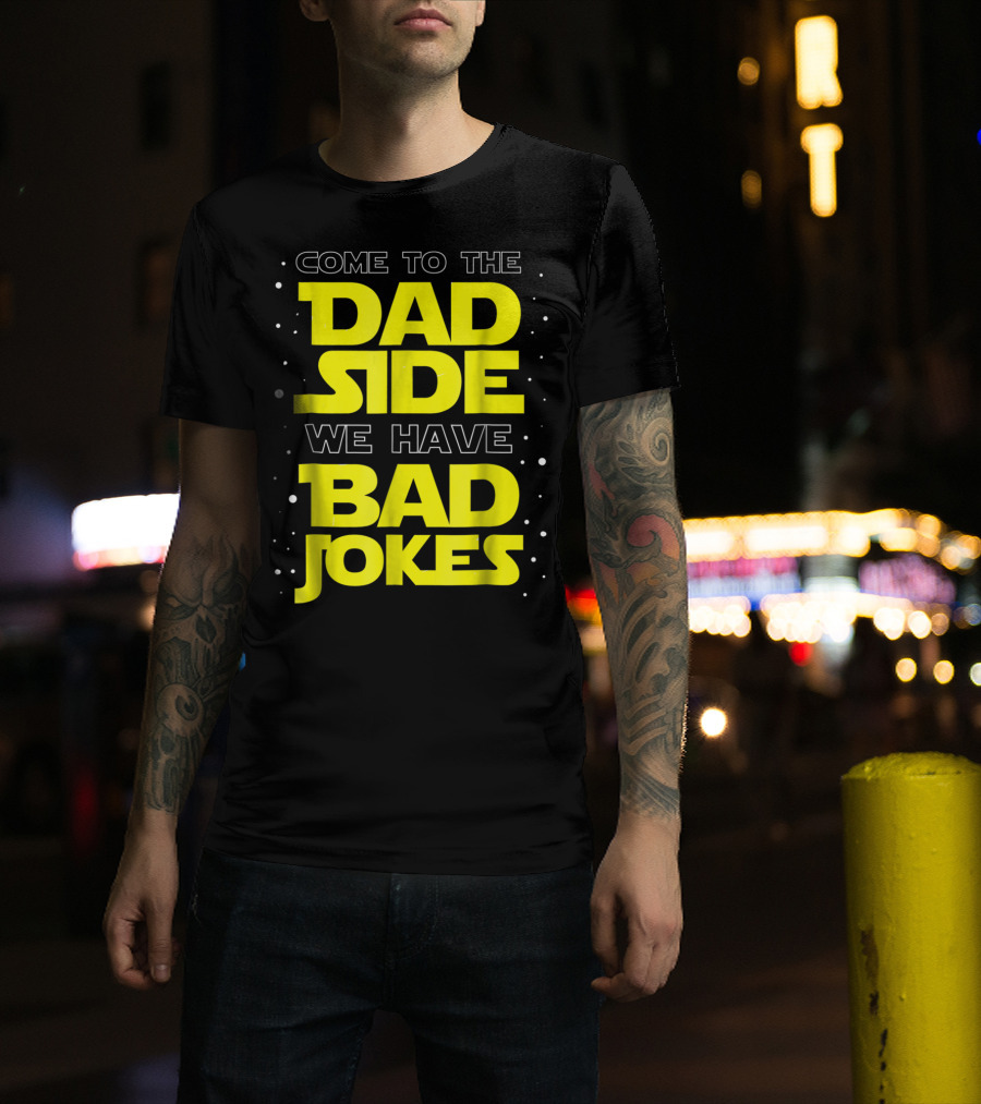 Come To The Dad Side We Have Bad Jokes Funny Dad Jokes Star Wars T-Shirt