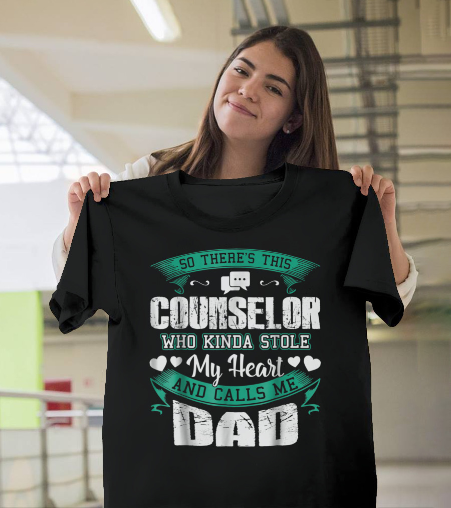 Counselor Who Kinda Stole My Heart And Calls Me Dad T-Shirt