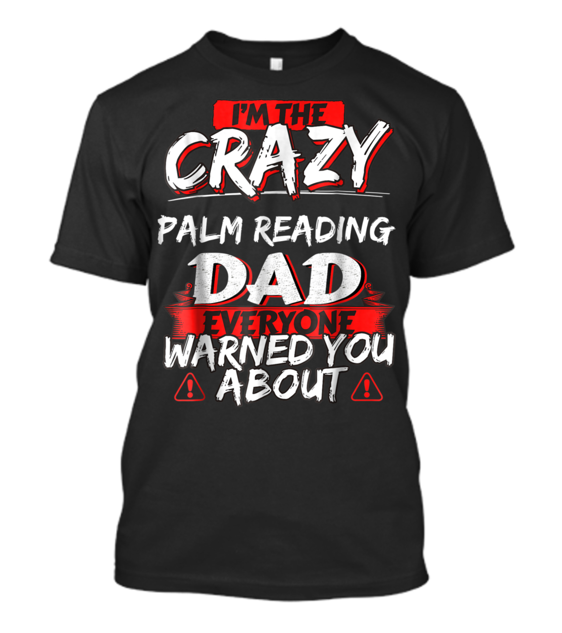 I'm The Crazy Palm Reading Dad Everyone Warned You About T-Shirt